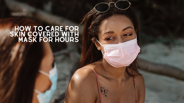 How To Care For Skin Covered With Mask For Hours